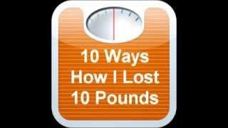 10 Ways How I Lost 10 Pounds (FROM REAL EXPERIENCE!)