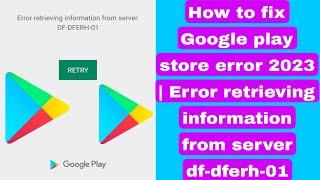 How to fix Google play store error 2023 | Error retrieving information from server df-dferh-01