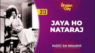 313 - Jaya Ho Nataraj | Radio Sai Bhajans