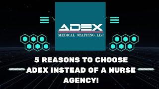 5 Reasons to Choose ADEX and NOT a nurse AGENCY!