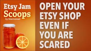 Etsy Jam Scoops - Open Your Etsy Shop Even if You Are Scared