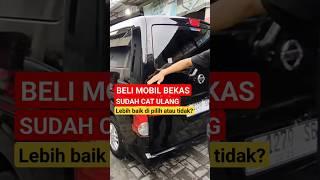 Beli mobil bekas sudah di cat ulang, lebih baik dipilih atau tidak?