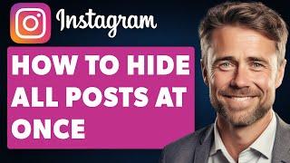 How To Hide All Posts on Instagram At Once Without Deleting Them (Full 2024 Guide)