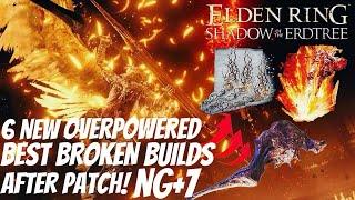 TOP 6 MOST BROKEN BUILDS AFTER LATEST PATCH! CRAZY DAMAGE ON NG+7 | Elden Ring Shadow Of The Erdtree