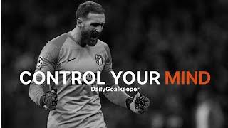 CONTROL YOUR MIND - Goalkeeper Motivation