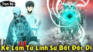 Full Trọn Bộ | Kẻ Làm Tử Linh Sư Bất Đắc Dĩ Quét Sạch Hầm Ngục Cấp SSS | Review Truyện