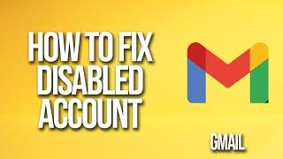 How To Fix Disabled Gmail Account