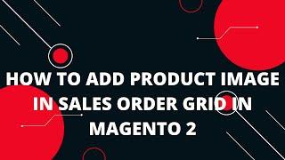 How to Add Product Image in Sales Order Grid in Magento 2