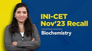 Exam Recall Series (INI-CET Nov '23) -  Biochemistry