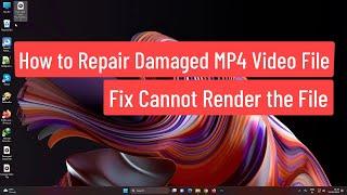 How to Repair Damaged MP4 Video File | Fix Cannot Render the File