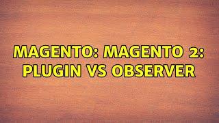 Magento: Magento 2: Plugin vs Observer (2 Solutions!!)