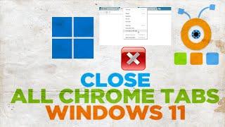 How to Close All Chrome Tabs instantly in One Go in Windows 11