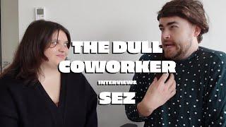 Carli (The Dull Coworker) Interviews Sez