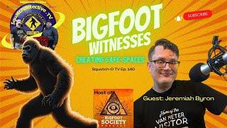  Bigfoot Witnesses  w/ guest Jeremiah Byron [Squatch-TV Ep. 140]