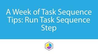 A Week of Task Sequence Tips - Day 5 - Run Task Sequence Step