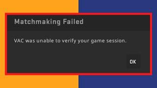 How To Fix Matchmaking Failed VAC was unable to verify your game session