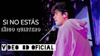 SI NO ESTÁS - IÑIGO QUINTERO (VÍDEO 8D OFICIAL) (HD)