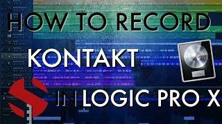 How-To: Record Kontakt In Logic Pro X (Tutorial)