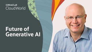 The Future of Generative AI: What Enterprises Need to Know | Oracle CloudWorld 2023