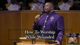 June 26, 2016 "How to Worship While Wounded" Rev. Ezra L. Tillman, Jr.