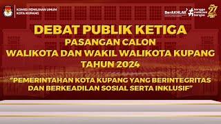 DEBAT PUBLIK KETIGA PASANGAN CALON WALIKOTA DAN WAKIL WALIKOTA KUPANG