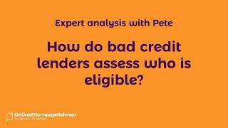 How lenders assess who is eligible for Bad Credit Mortgages
