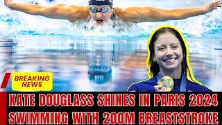 Kate Douglass Shines in Paris 2024 Swimming with 200m Breaststroke Win