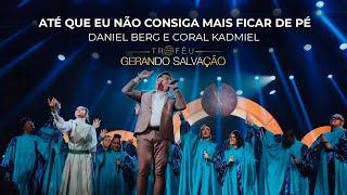 Daniel Berg  e Coral Kadmiel - Até Que Eu Não Consiga Mais Ficar de Pé | Troféu Gerando Salvação