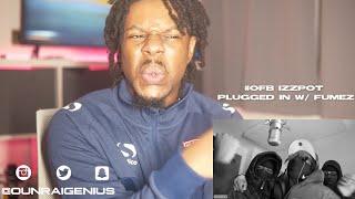 #OFB Izzpot - Plugged In W/Fumez The Engineer | Pressplay | Genius Reaction