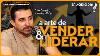 Transforme sua LIDERANÇA e VENDAS (Caio Carneiro) | O Padrinho Podcast #016