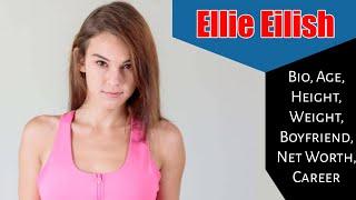 Ellie Eilish Bio, Age, Height, Weight, Boyfriend, Net Worth, Career, Lifestyle