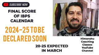 FINAL SCORE OF IBPS CALENDAR 2024-25 TO BE DECLARED SOON 20-25 MARCH