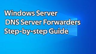 How to setup DNS Forwarders on a Windows Server DNS Server