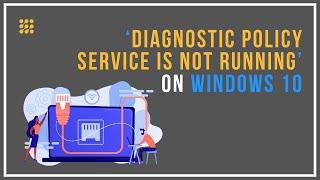 Diagnostic Policy Service Is Not Running On Windows 10 [SOLVED]