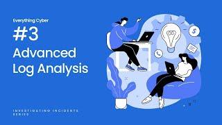 Investigating Security Incidents #3 - Advanced Log Analysis