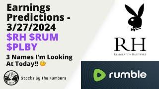 Earnings Predictions For RH $RH Rumble $RUM PLBY Group Inc $PLBY - 3/27/2024 