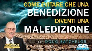 Come Evitare che una Benedizione Diventi una Maledizione - Doug Batchelor