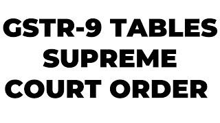 GSTR-9 TABLES AND SUPREME COURT DECISION