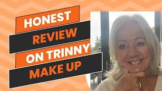 My honest, review of Trinny London Make Up