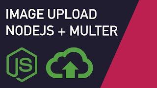 Uploading Images with Multer | NodeJS and ExpressJS