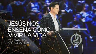 Jesús Nos Enseña Como Vivir La Vida - Danilo Montero | Prédicas Cristianas 2020