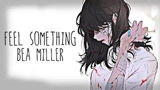 Nightcore → Feel Something  (Bea Miller) LYRICS ︎