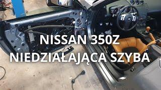 NISSAN 350Z PROBLEMY Z SZYBĄ / NIE DZIAŁA / WINDOW NOT WORKING