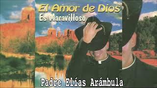 El amor de Dios es Maravilloso, Disco completo, Padre Elías Arámbula