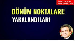 DÖNÜM NOKTALARI! YAKALANDILAR! Abdullah Çiftçi