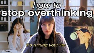 STOP OVERTHINKING. do this instead