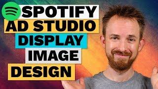 Spotify Ad Studio Tutorial - Video 6: Display Image & Finishing Up