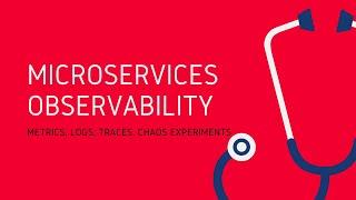 Microservices and Kubernetes Observability | Metrics, Logs, Tracing, Chaos Experiments