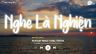 Nhạc Chill Tiktok - Tổng Hợp Những Bài Hát Tiktok "Nghe Là Nghiện" - Nhạc Lofi Chill Buồn 2024