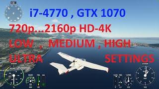 Flight Simulator 2020 . i7 4770 , GTX 1070 ( 720p , 1080p , 1440p , 4K ) Low - Ultra Settings test .